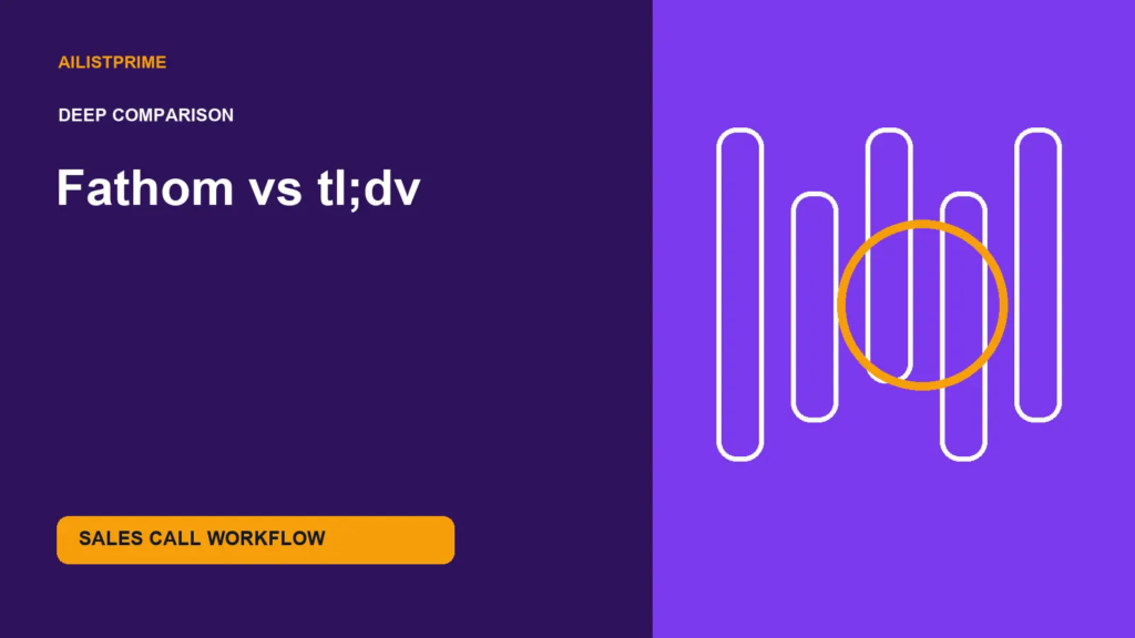 Fathom vs tl;dv deep comparison for sales call workflow